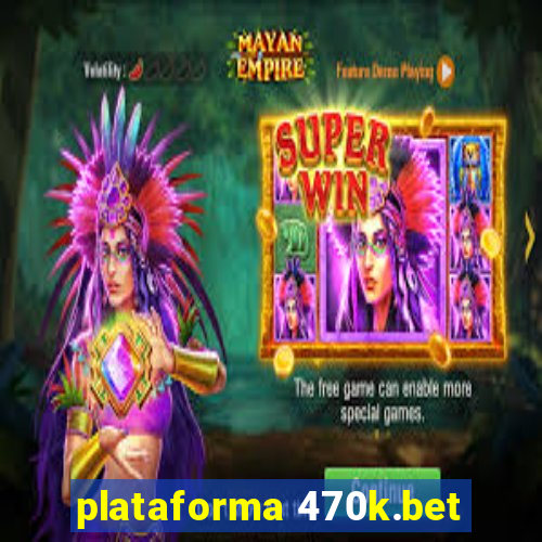 plataforma 470k.bet